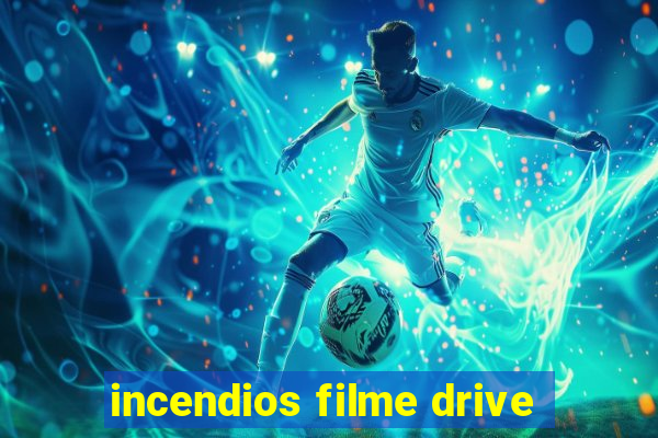 incendios filme drive